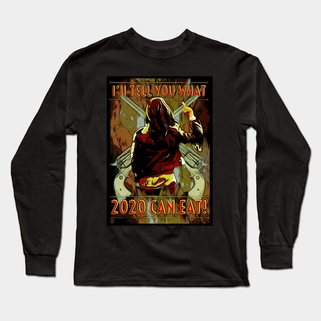 I'll tell you what 2020 can eat! Long Sleeve T-Shirt by SurfinAly Design 